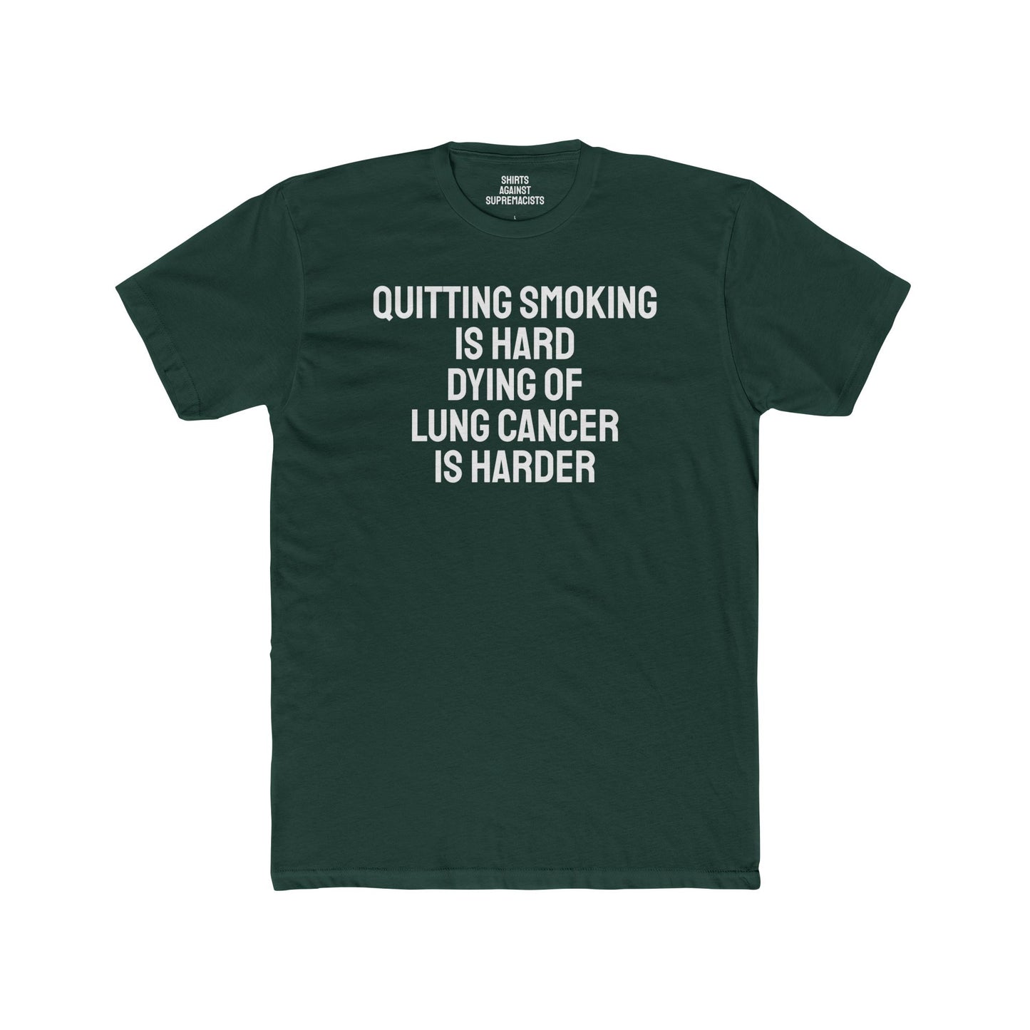 Quitting Smoking Is Hard Dying Of Lung Cancer Is Harder - Unisex Cotton Crew Tee