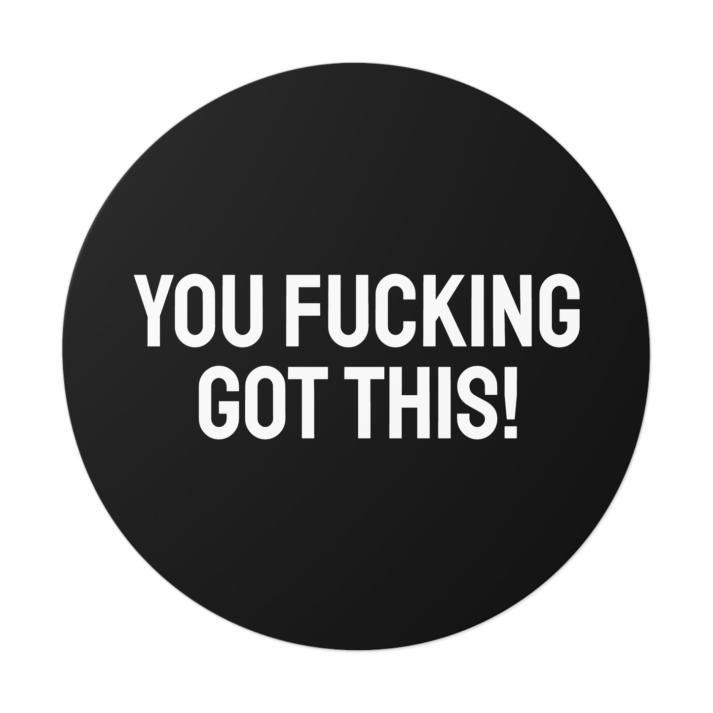 You Fucking Got This! - Round Vinyl Stickers