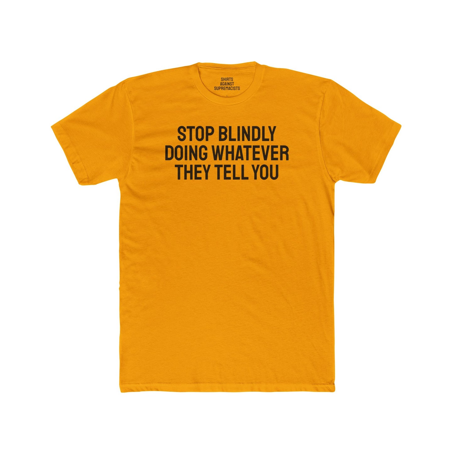 Stop Blindly Doing Whatever They Tell You - Unisex Cotton Crew Tee