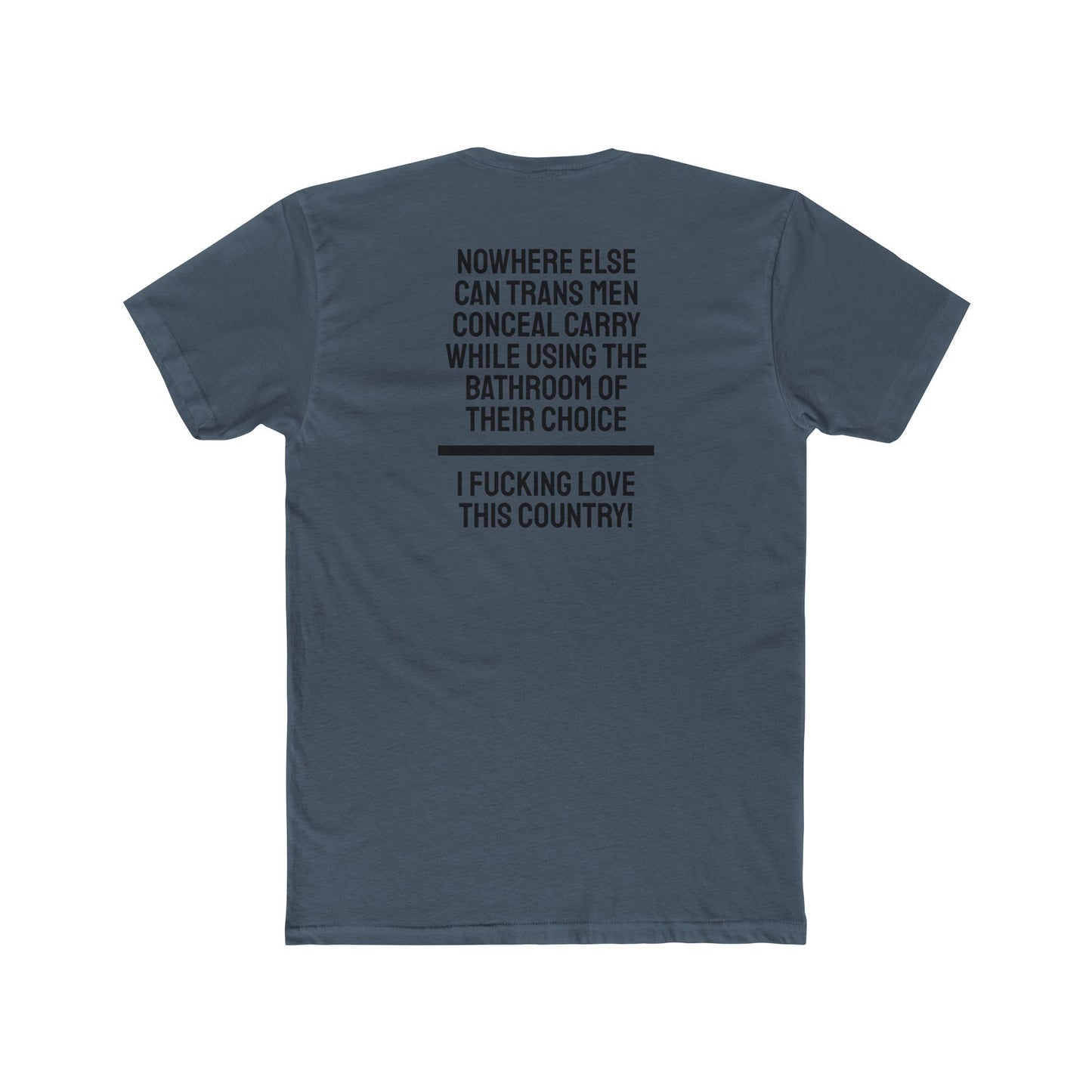 Nowhere Else Can Trans Men Conceal Carry While Using The Bathroom Of Their Choice I Fucking Love This Country - Unisex Cotton Crew Tee