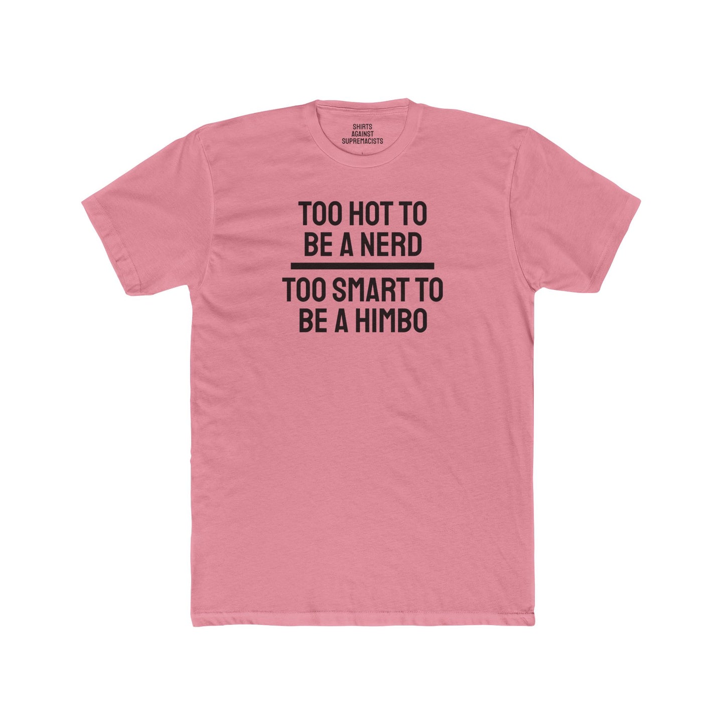 Too Hot To Be A Nerd Too Smart To Be A Himbo - Unisex Cotton Crew Tee