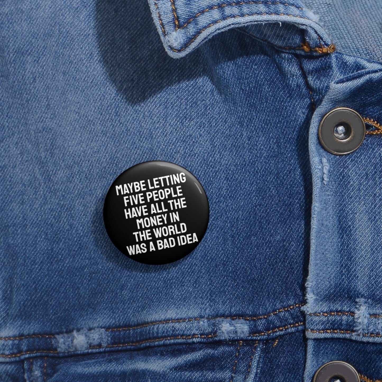 Maybe Letting Five People Have All The Money In The World Was A Bad Idea - Pin Buttons