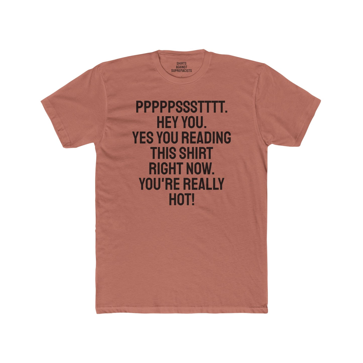 Pst Hey you. Yes you Reading This Shirt Right Now. You're Really Hot - Unisex Cotton Crew Tee