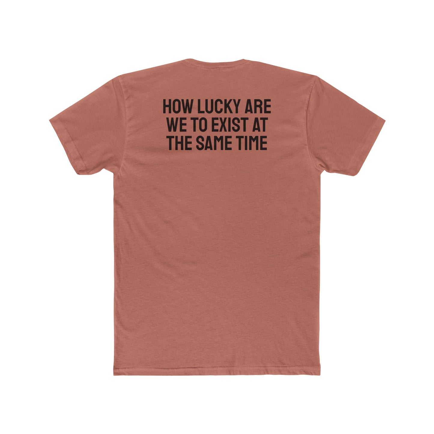 How Lucky Are We To Exist At The Same Time - Unisex Cotton Crew Tee