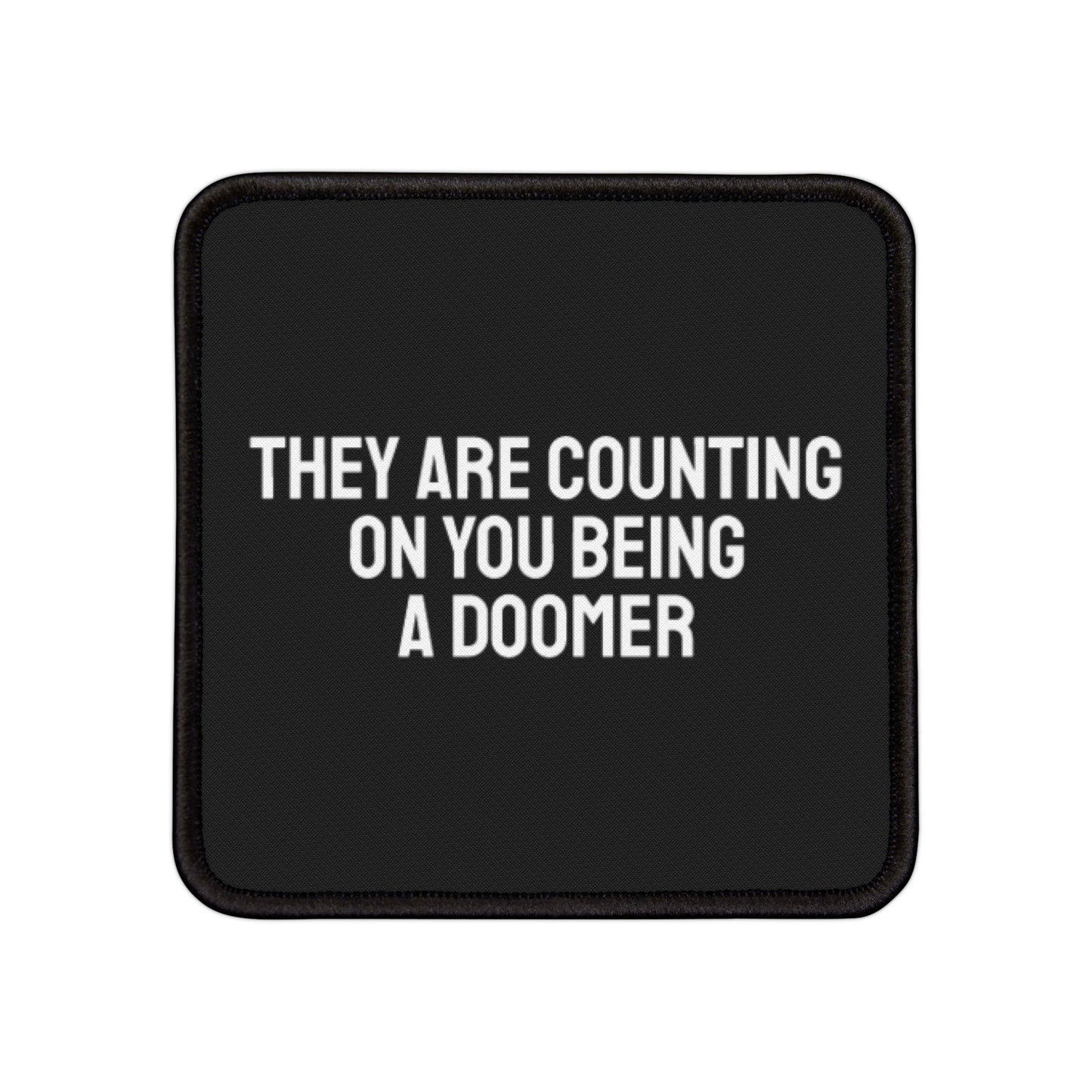 They Are Counting On You Being A Doomer - Iron-On Patch