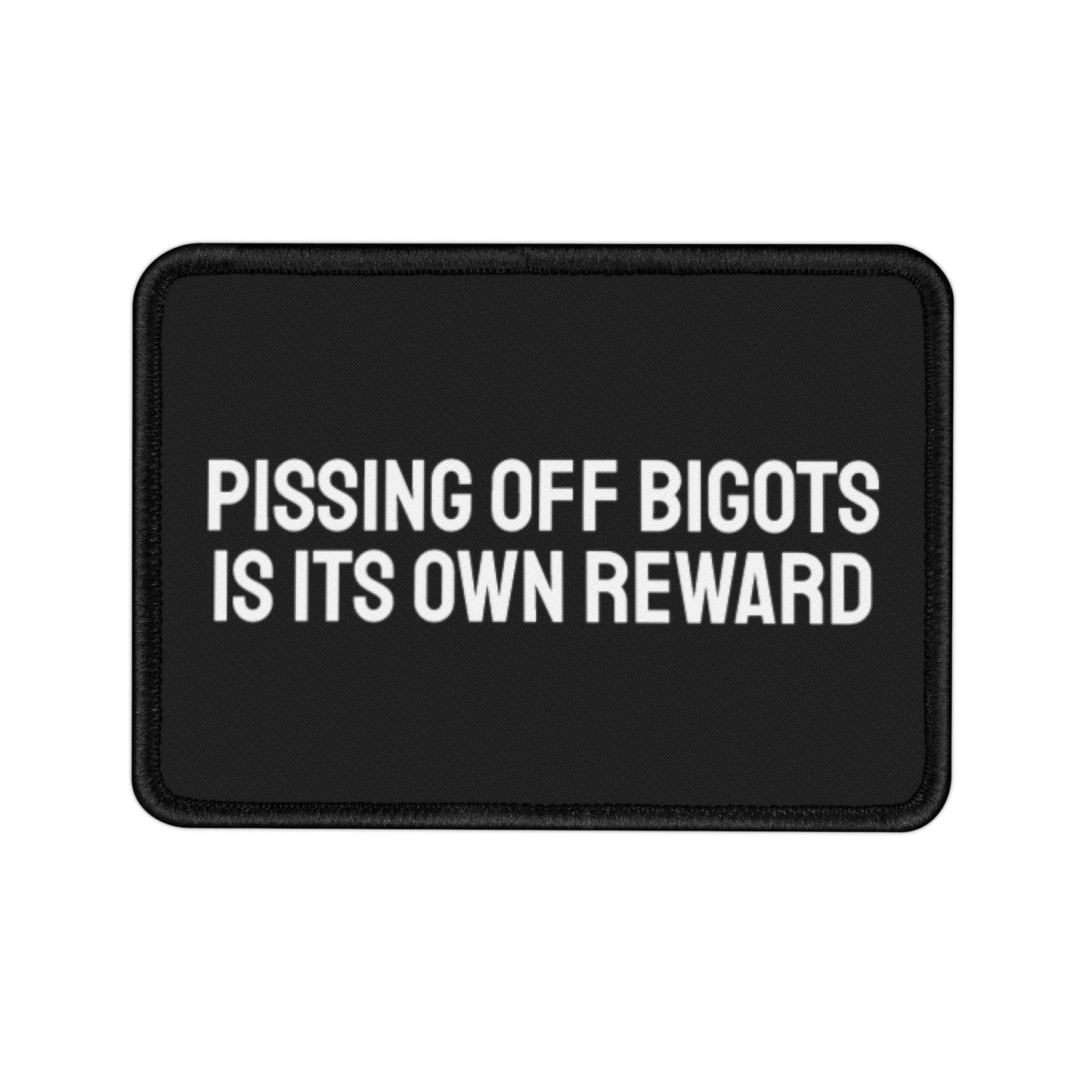 Pissing Off Bigots Is Its Own Reward - Iron-On Patch