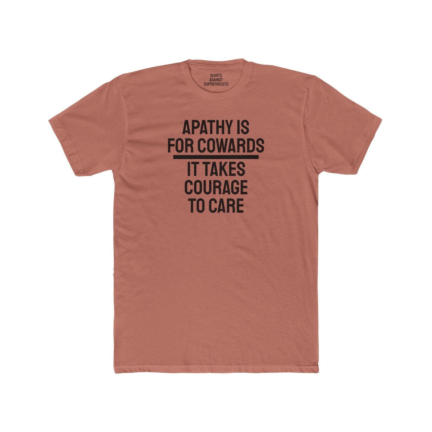 Apathy Is For Cowards It Takes Courage To Care - Unisex Cotton Crew Tee