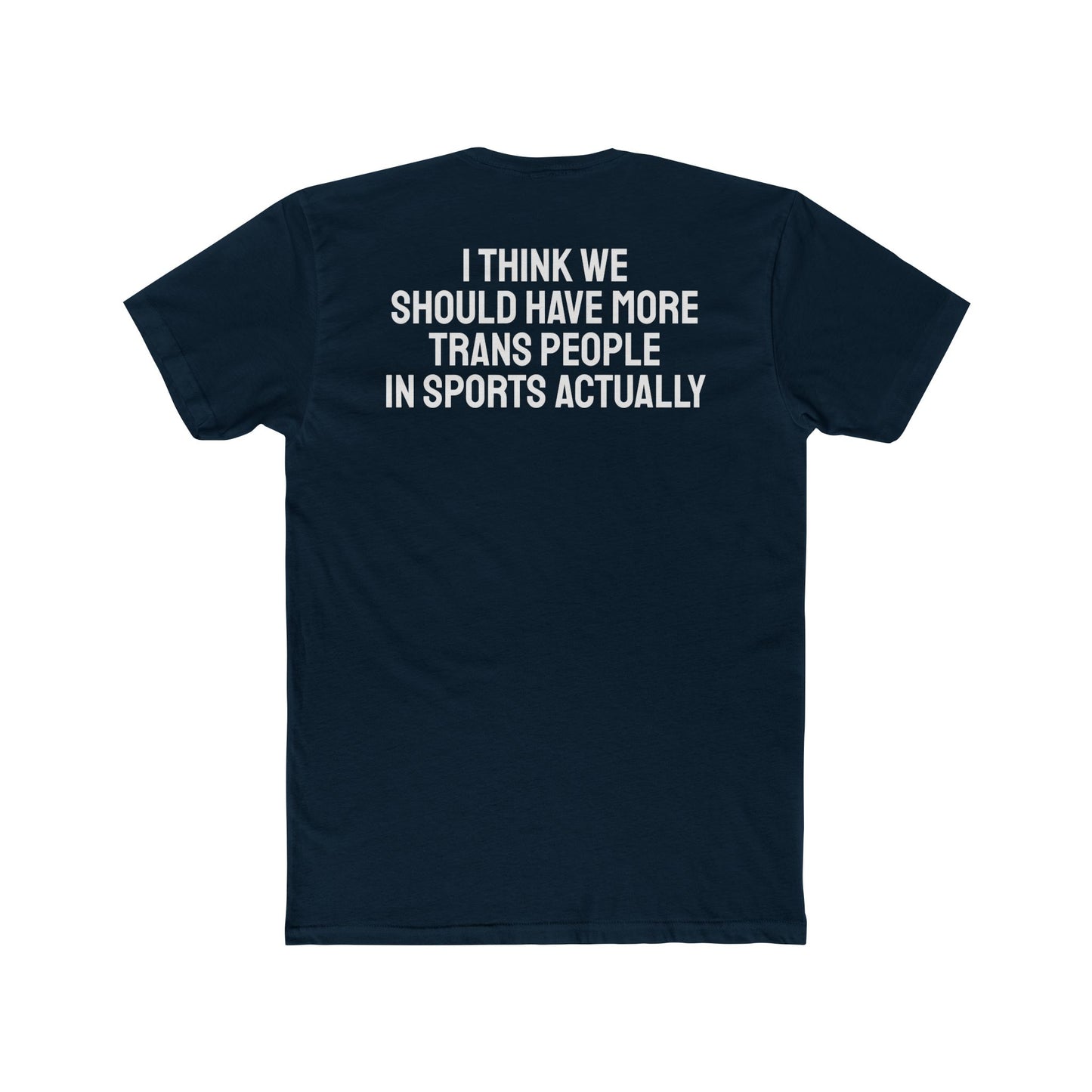 I Think We Should Have More Trans People In Sports Actually Unisex Cotton Crew Tee