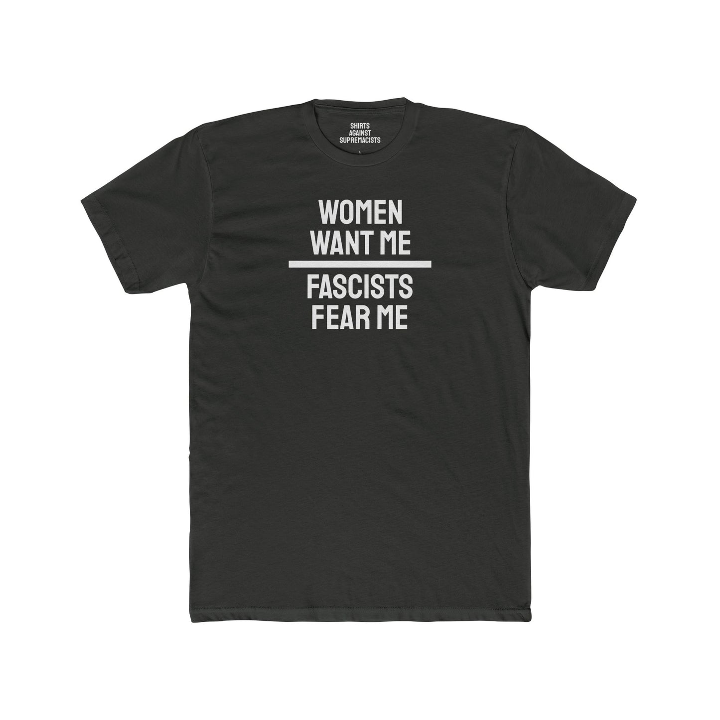 Women Want Me Fascists Fear Me - Unisex Cotton Crew Tee