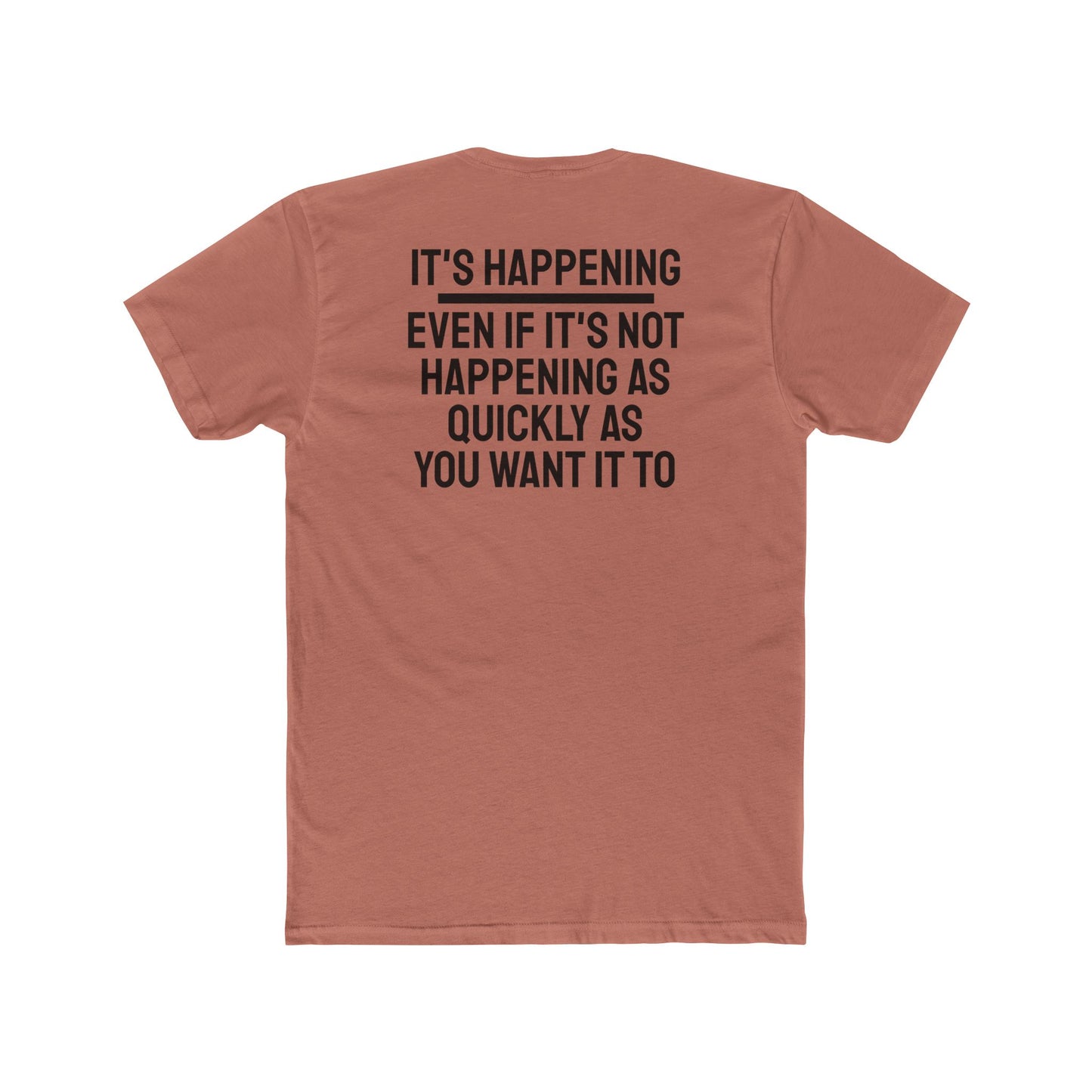 It's Happening Even If It's Not Happening As Quickly As You Want It To - Unisex Cotton Crew Tee