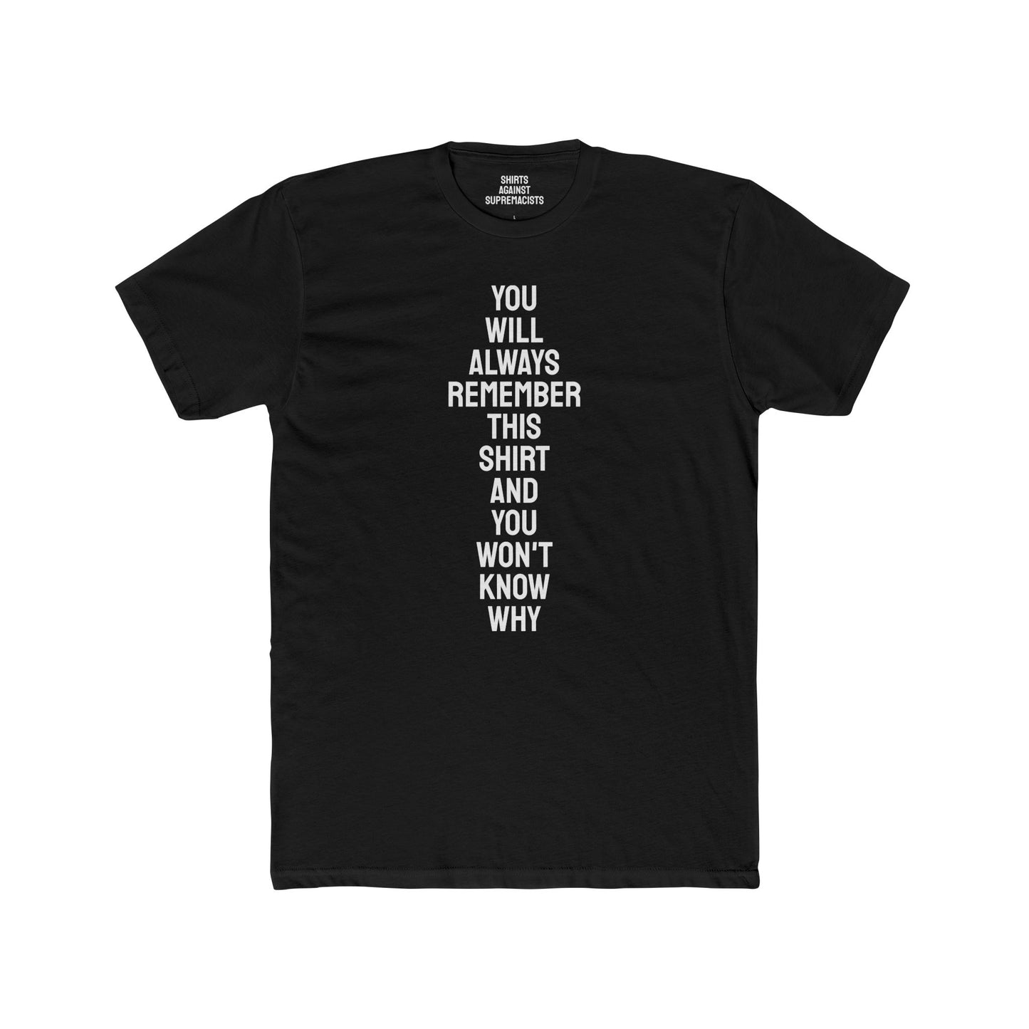 You Will Always Remember This Shirt And You Won't Know Why - Unisex Cotton Crew Tee