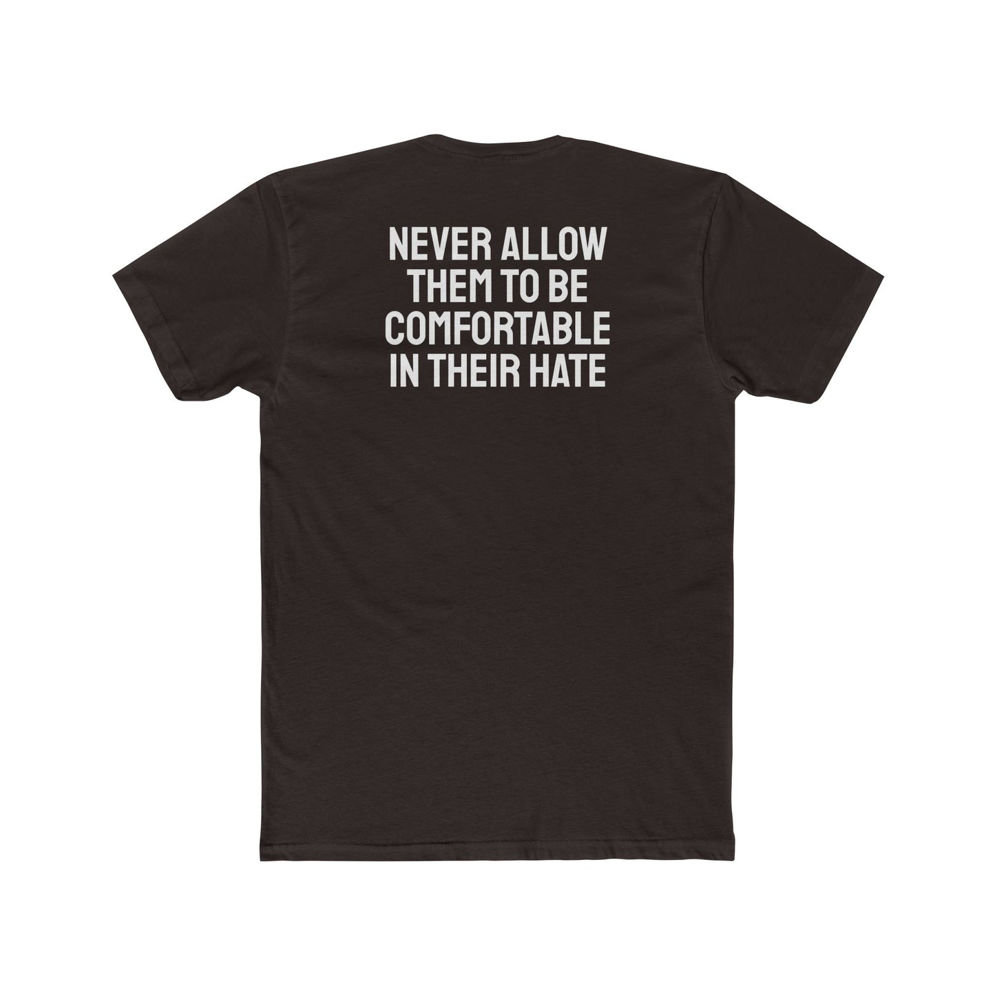 Never Allow Them To Be Comfortable In Their Hate - Unisex Cotton Crew Tee