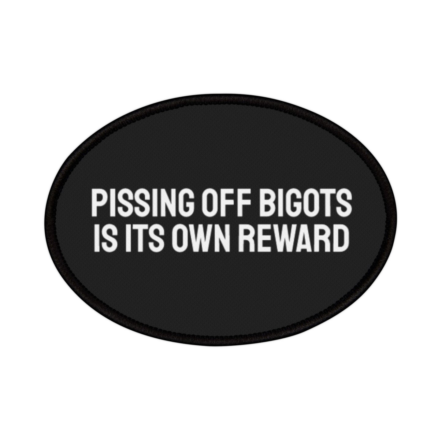 Pissing Off Bigots Is Its Own Reward - Iron-On Patch