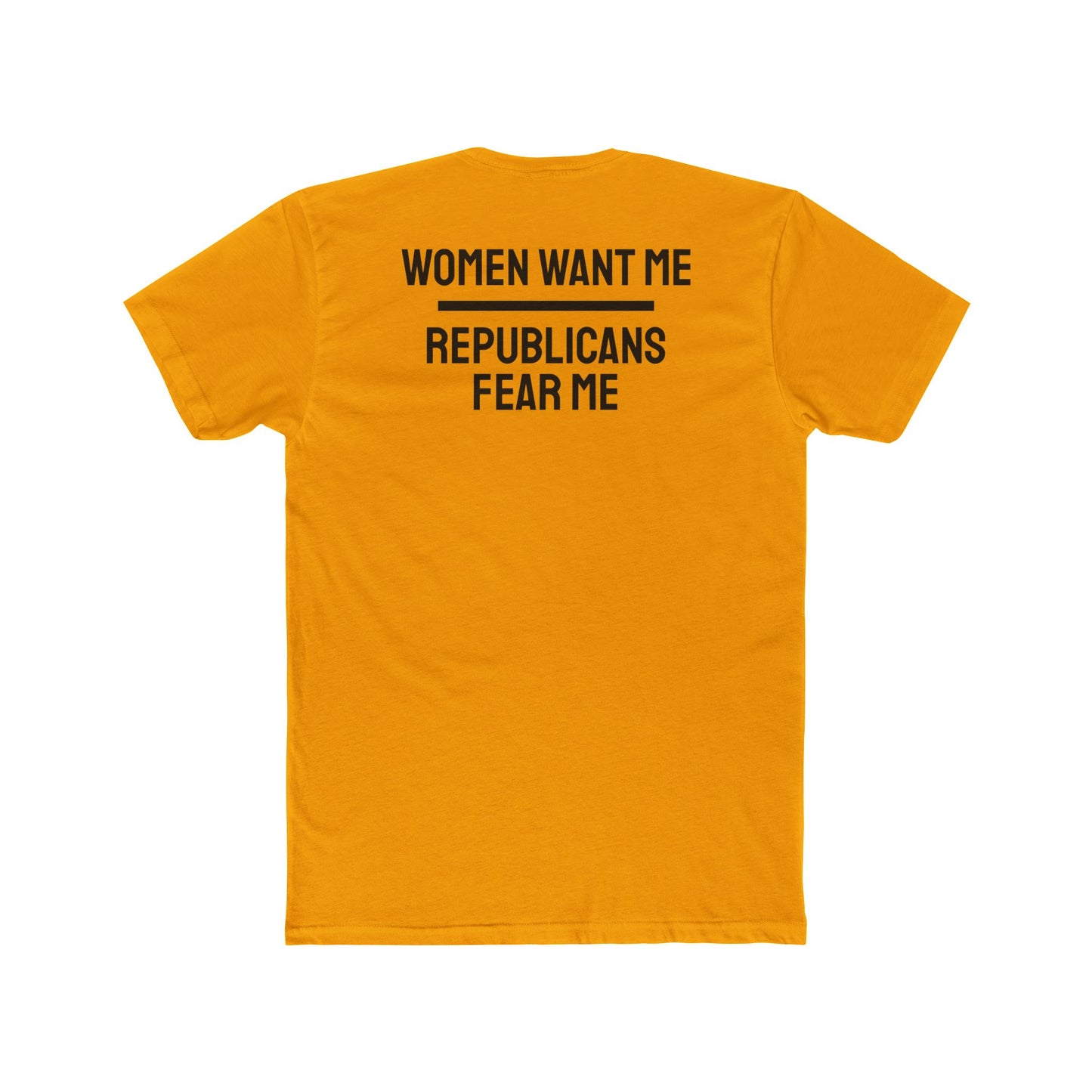 Women Want Me Republicans Fear Me - Unisex Cotton Crew Tee