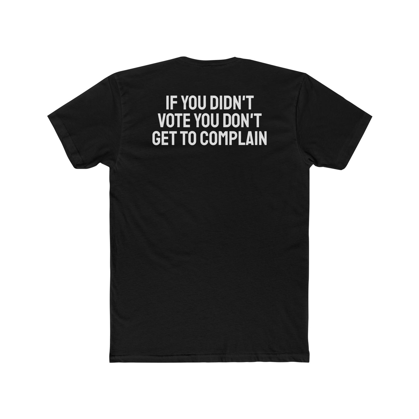 If You Didn't Vote You Don't Get To Complain - Unisex Cotton Crew Tee