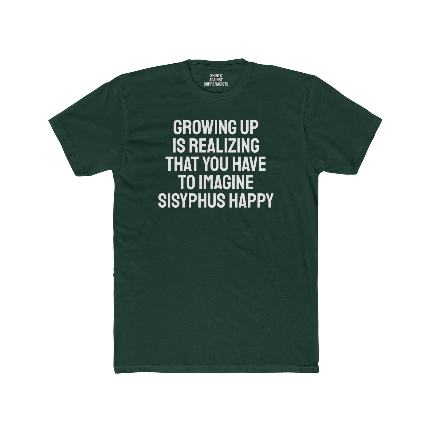 Growing Up Is Realizing You Have To Imagine Sisyphus Happy- Unisex Cotton Crew Tee