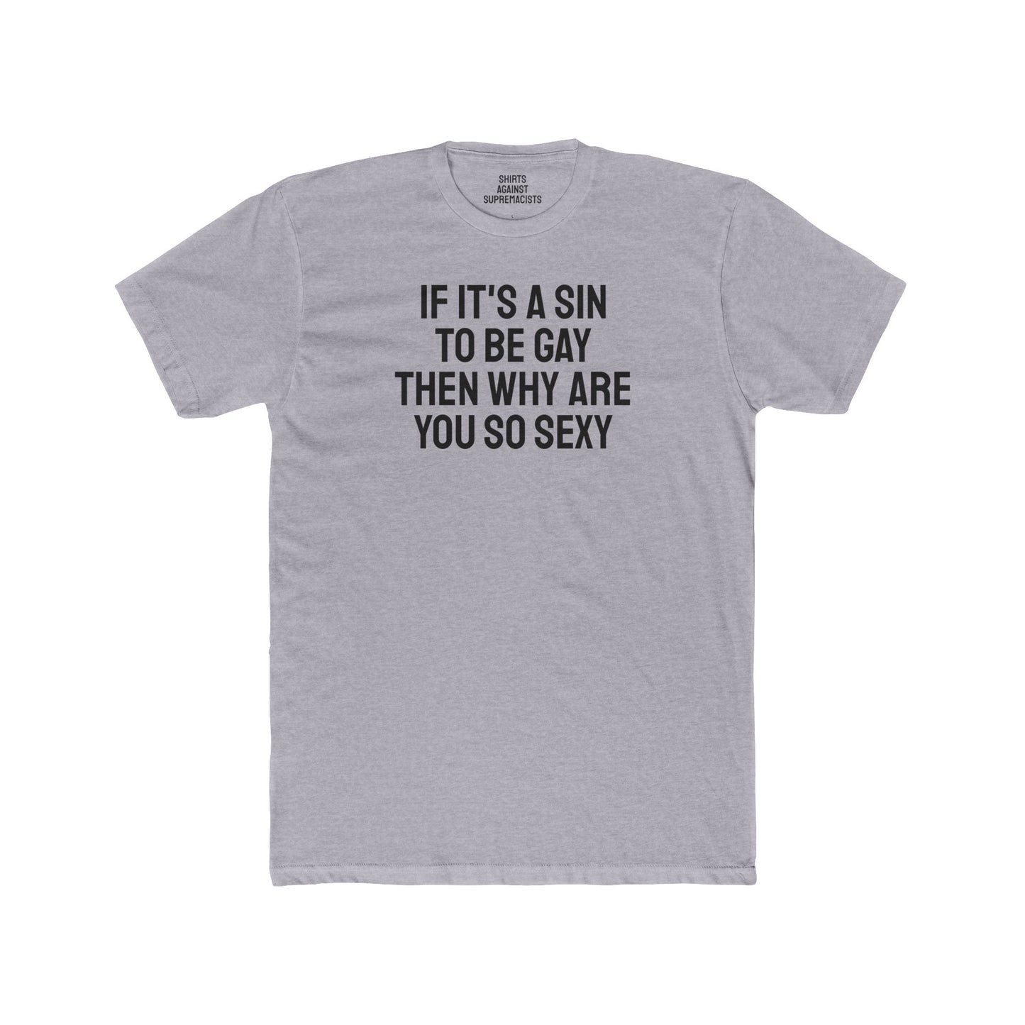 If It's A Sin To Be Gay Then Why Are You So Sexy - Unisex Cotton Crew Tee