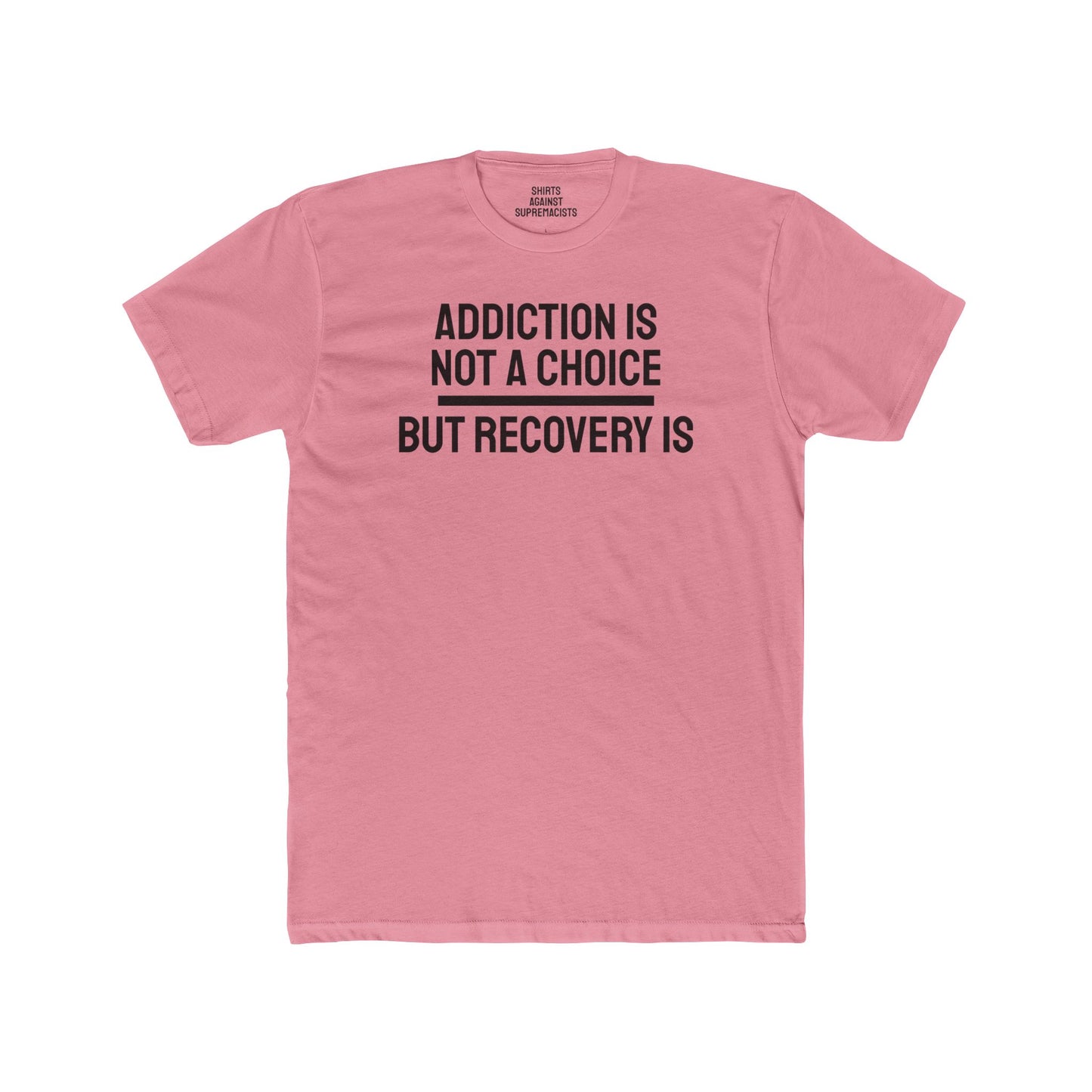 Addiction Is Not A Choice But Recovery Is - Unisex Cotton Crew Tee