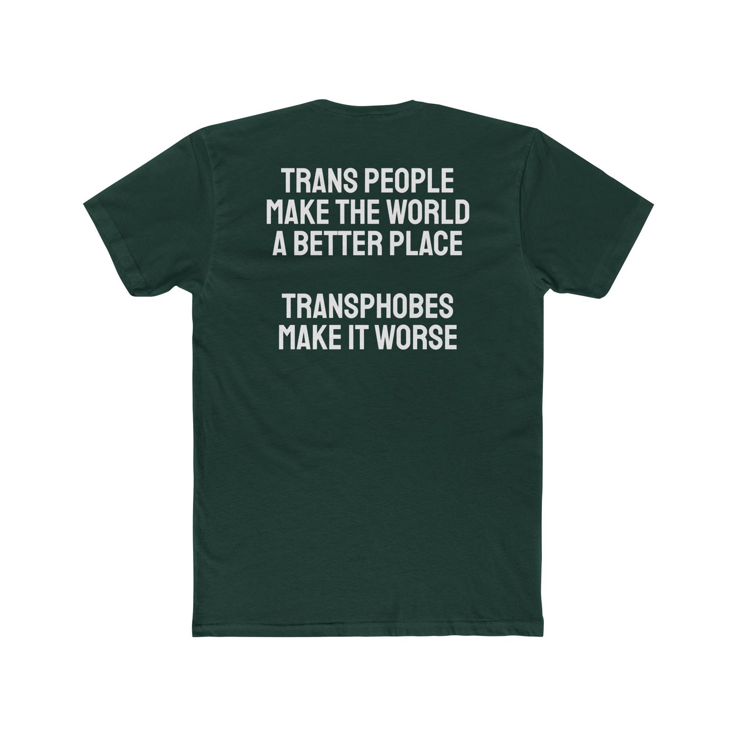 Trans People Make The World A Better Place Transphobes Make It Worse - Unisex Cotton Crew Tee