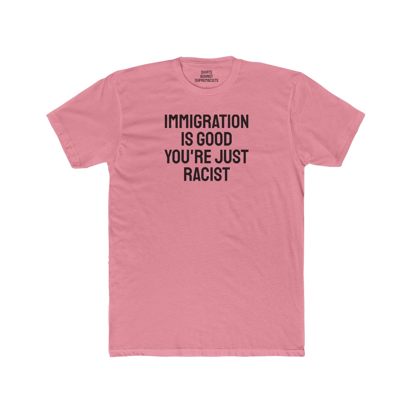 Immigration Is Good You're Just Racist - Unisex Cotton Crew Tee