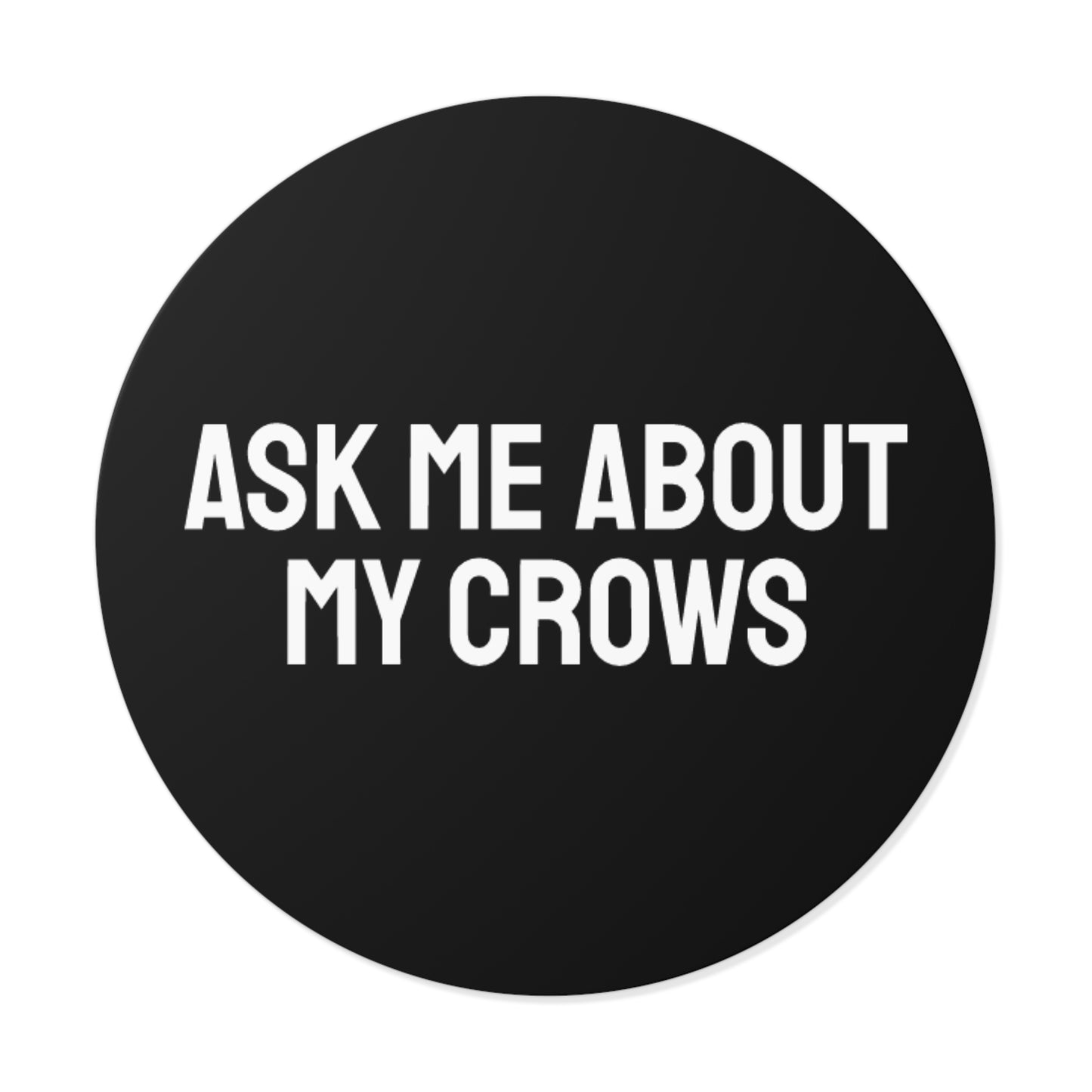 Ask Me About My Crows - Round Vinyl Stickers