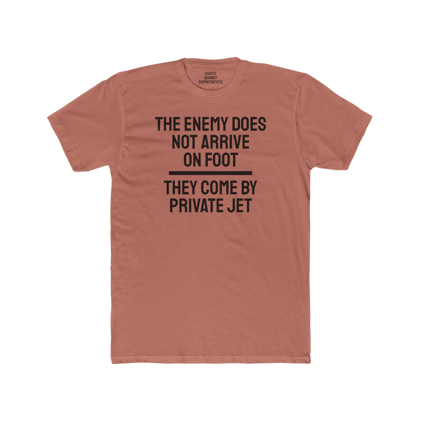 The Enemy Does Not Arrive On Foot They Come By Private Jet - Unisex Cotton Crew Tee