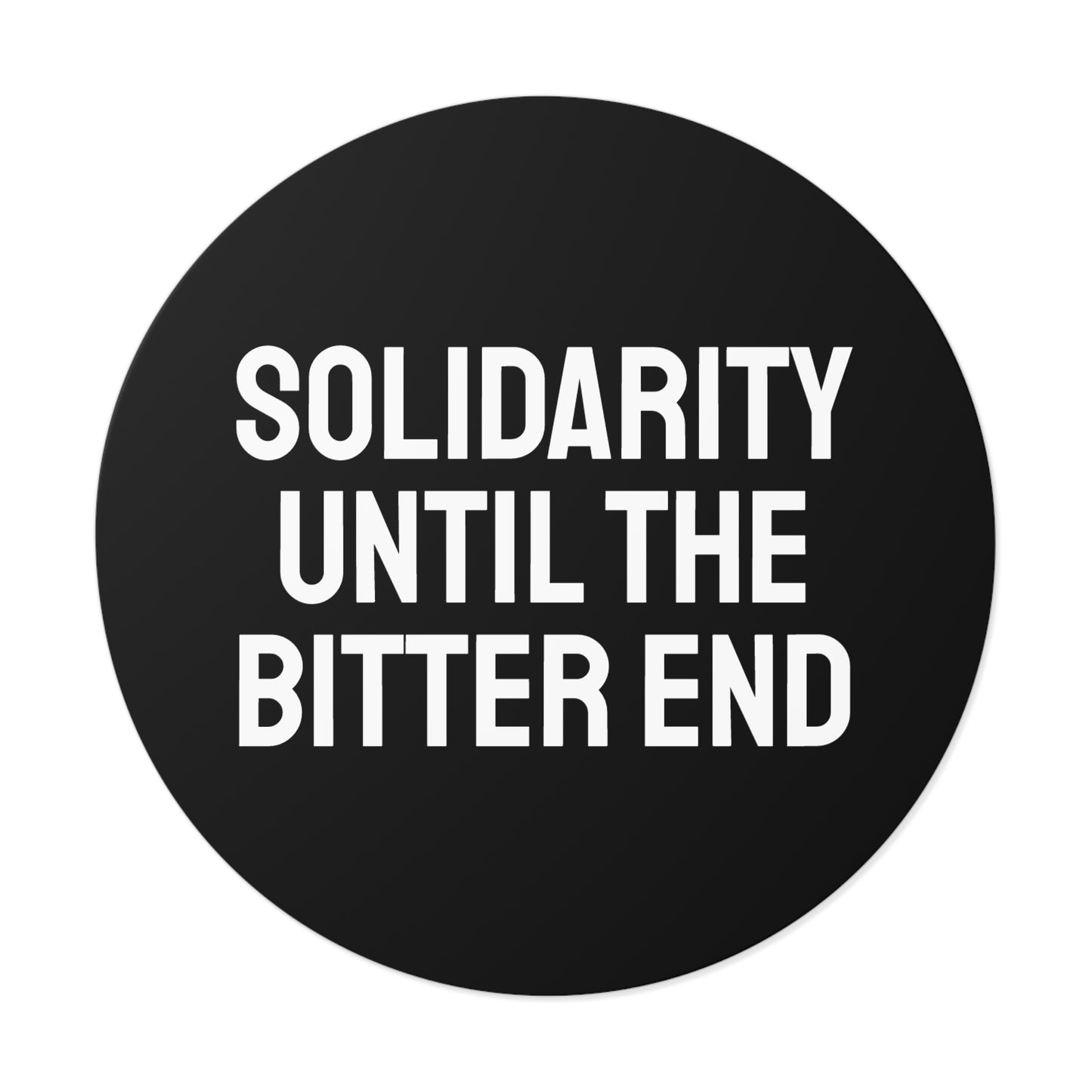 Solidarity Until The Bitter End - Round Vinyl Stickers