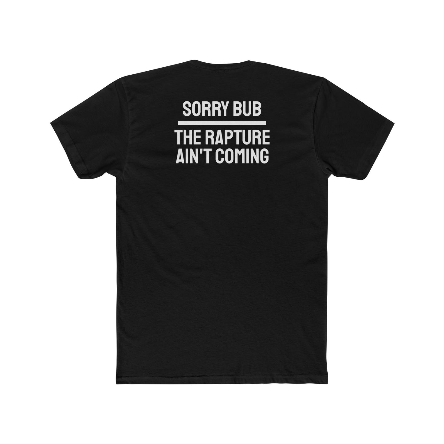 Sorry Bub The Rapture Ain't Coming - Unisex Cotton Crew Tee