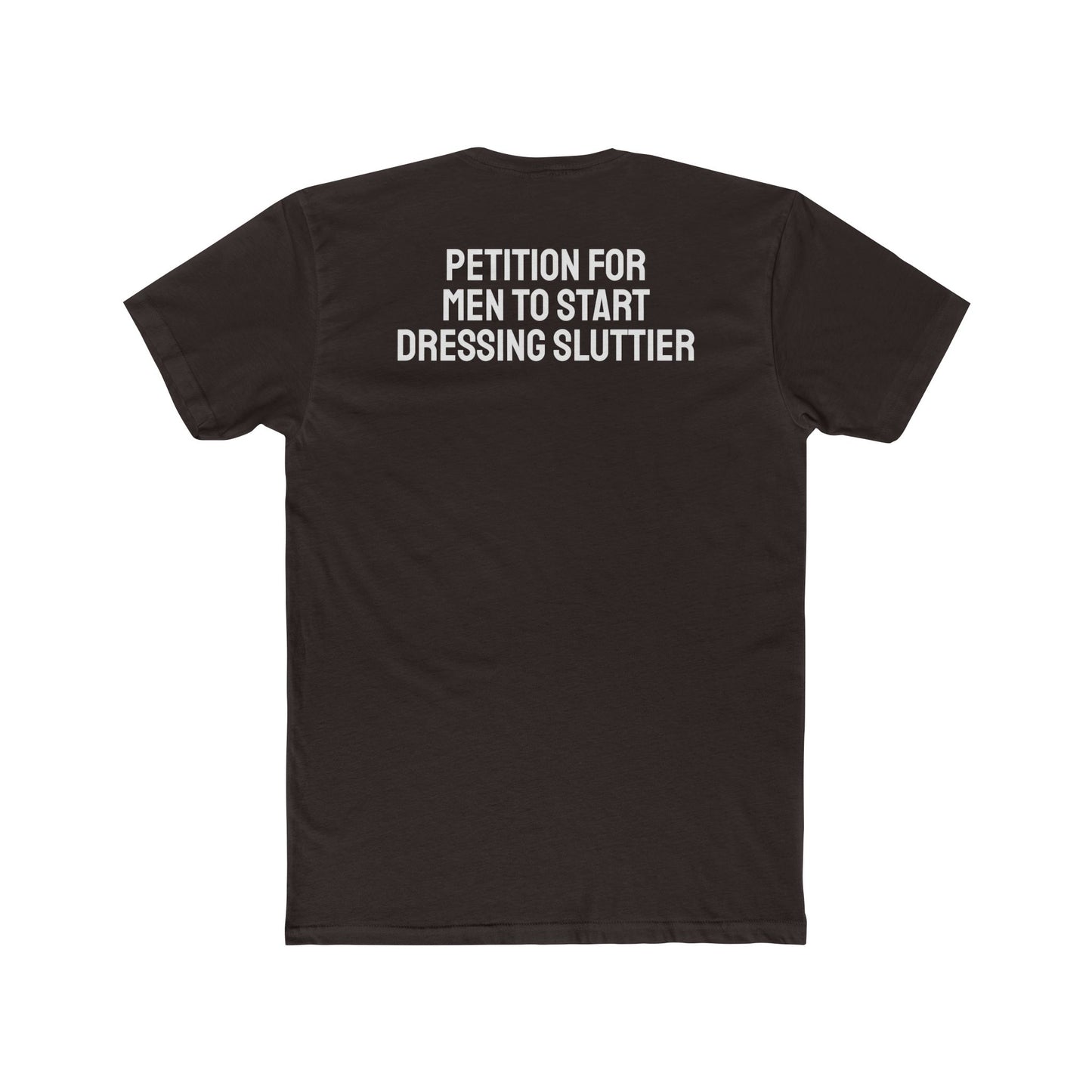 Petition For Men To Start Dressing Sluttier - Unisex Cotton Crew Tee