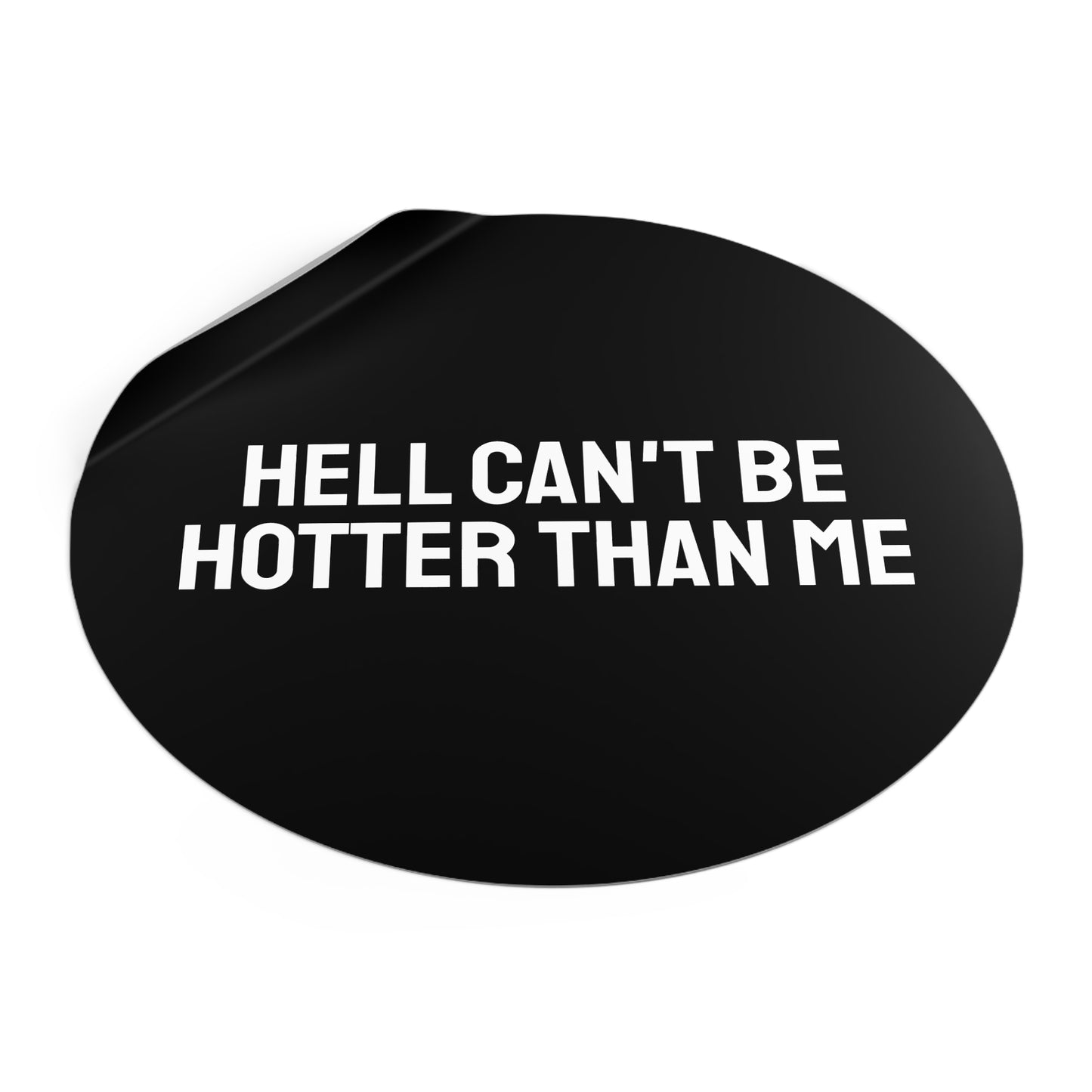 Hell Can't Be Hotter Than Me - Round Vinyl Stickers