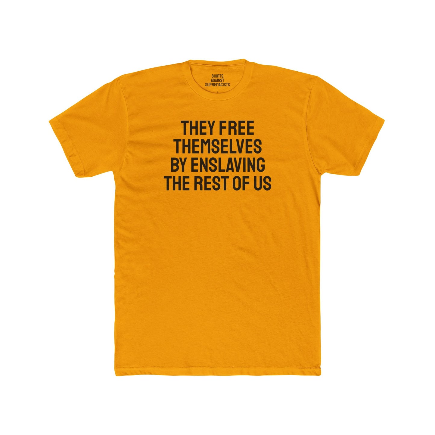 They Free Themselves By Enslaving The Rest Of Us - Unisex Cotton Crew Tee