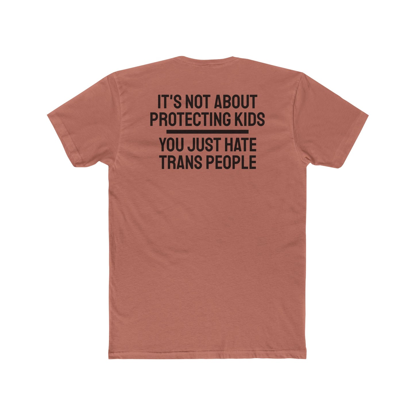 It's Not About Protecting Kids You Just Hate Trans People - Unisex Cotton Crew Tee