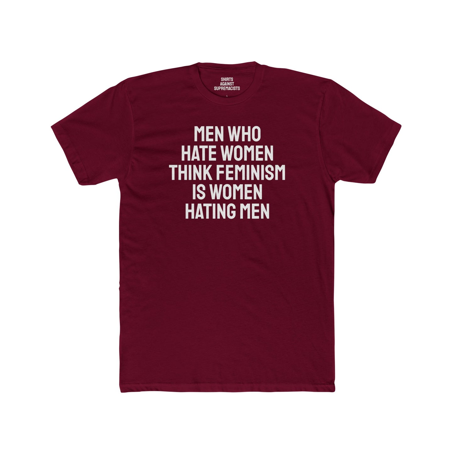 Men Who Hate Women Think Feminism Is Women Hating Men - Unisex Cotton Crew Tee