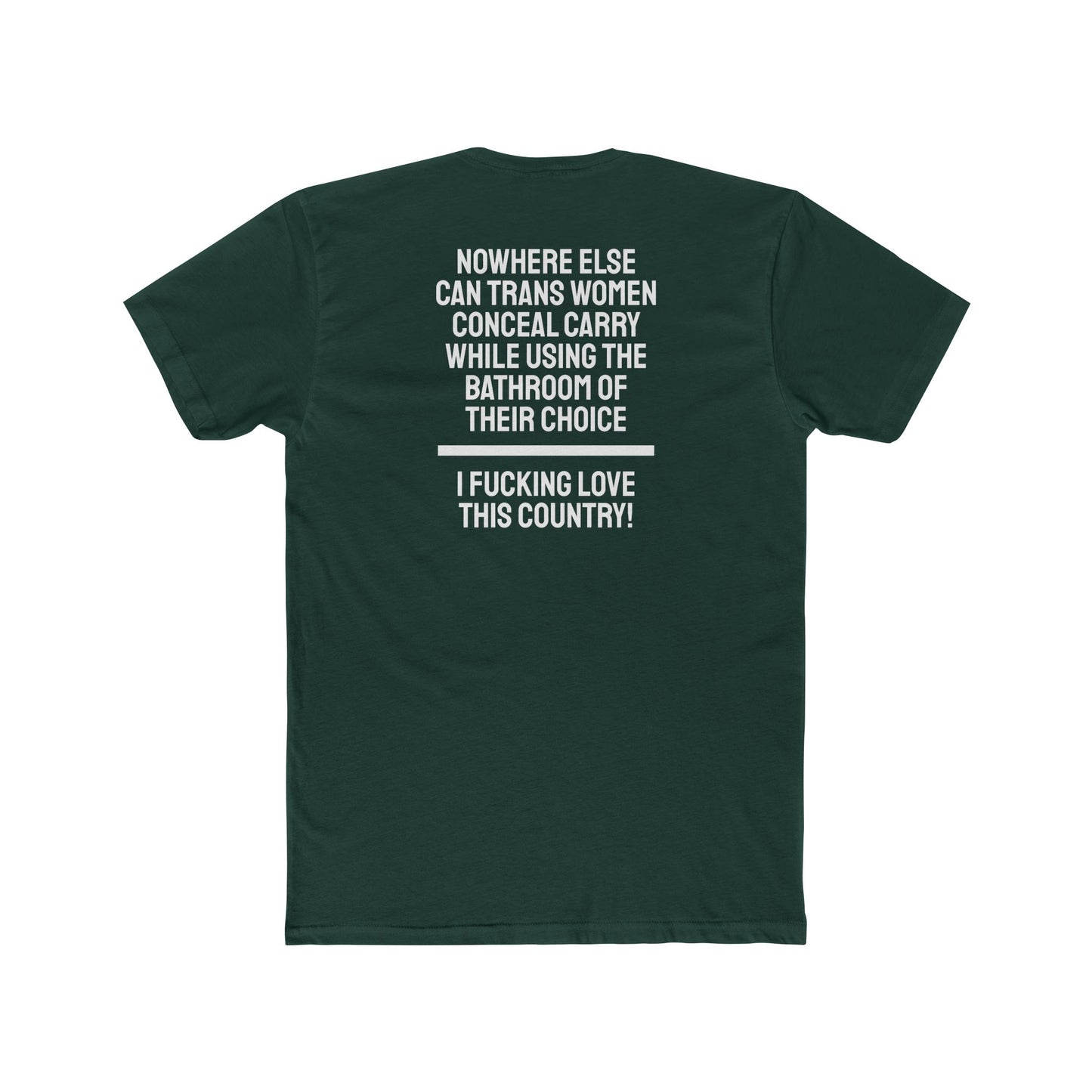 Nowhere Else Can Trans Women Conceal Carry While Using The Bathroom Of Their Choice I Fucking Love This Country - Unisex Cotton Crew Tee