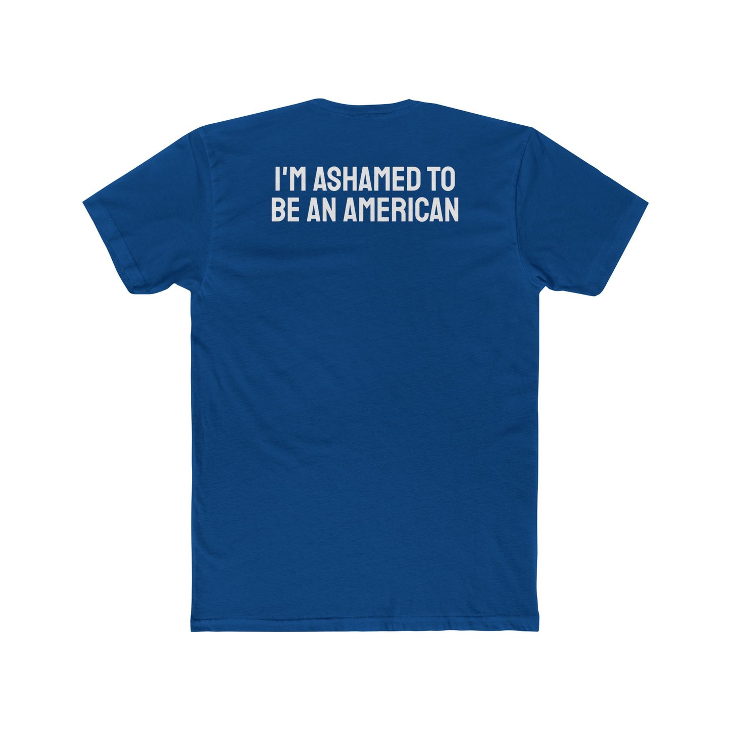 I'm Ashamed To Be An American - Unisex Cotton Crew Tee