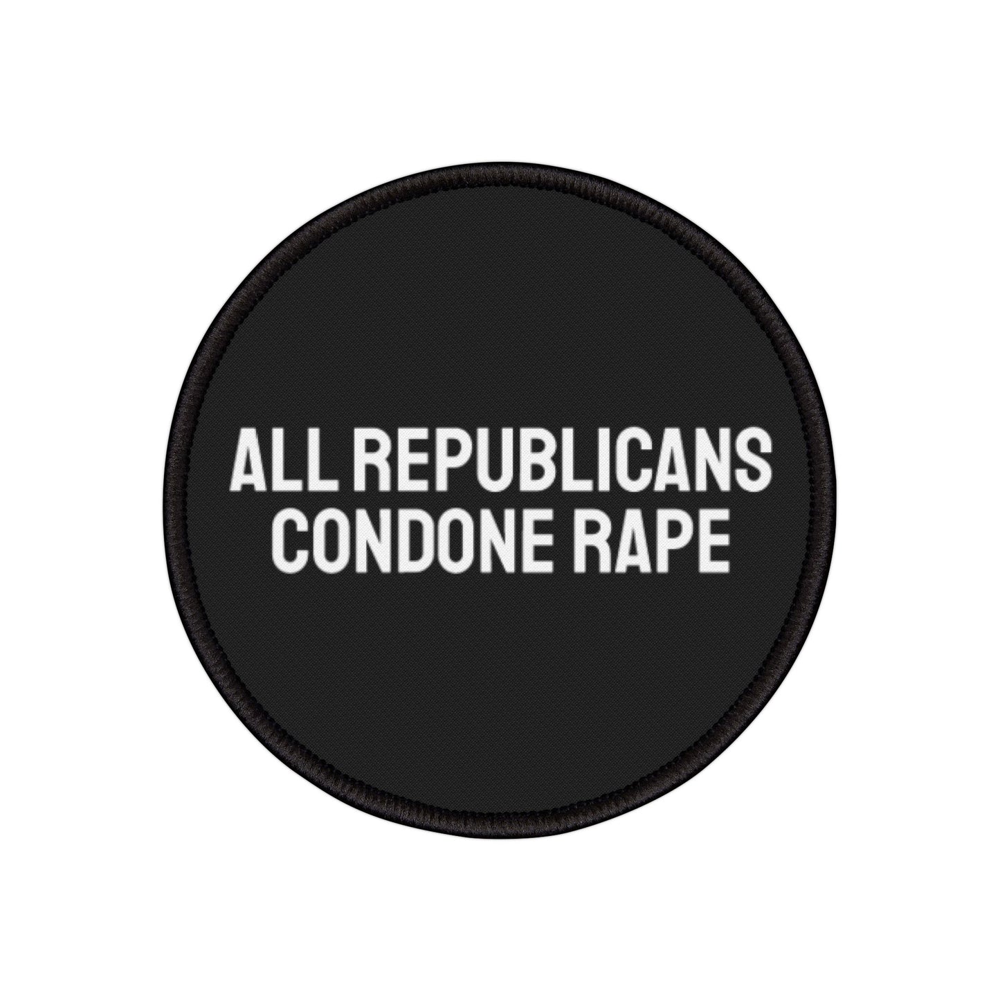 All Republicans Condone Rape - Iron-On Patch