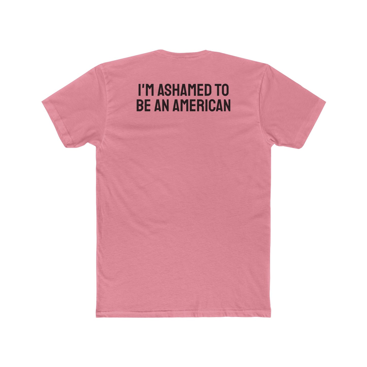 I'm Ashamed To Be An American - Unisex Cotton Crew Tee