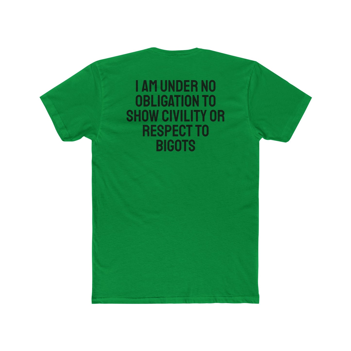 I Am Under No Obligation To Show Civility Or Respect To Bigots - Unisex Cotton Crew Tee