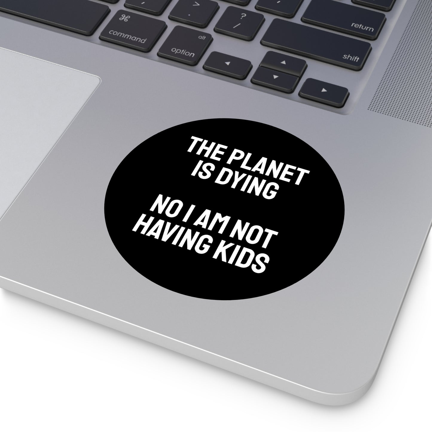 The Planet Is Dying No I Am Not Having Kids - Round Vinyl Stickers