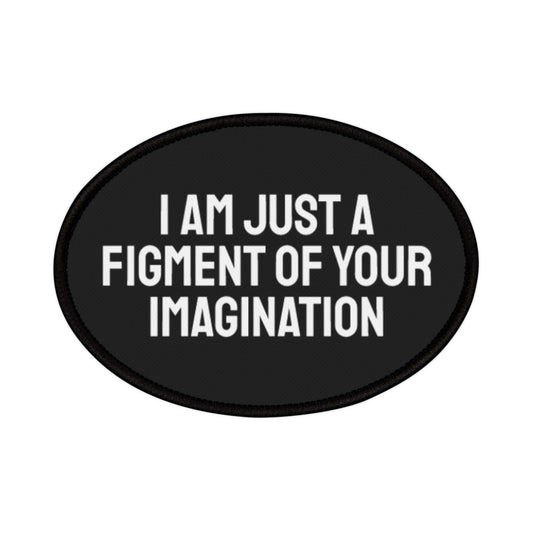 I Am Just A Figment Of Your Imagination - Iron-On Patch