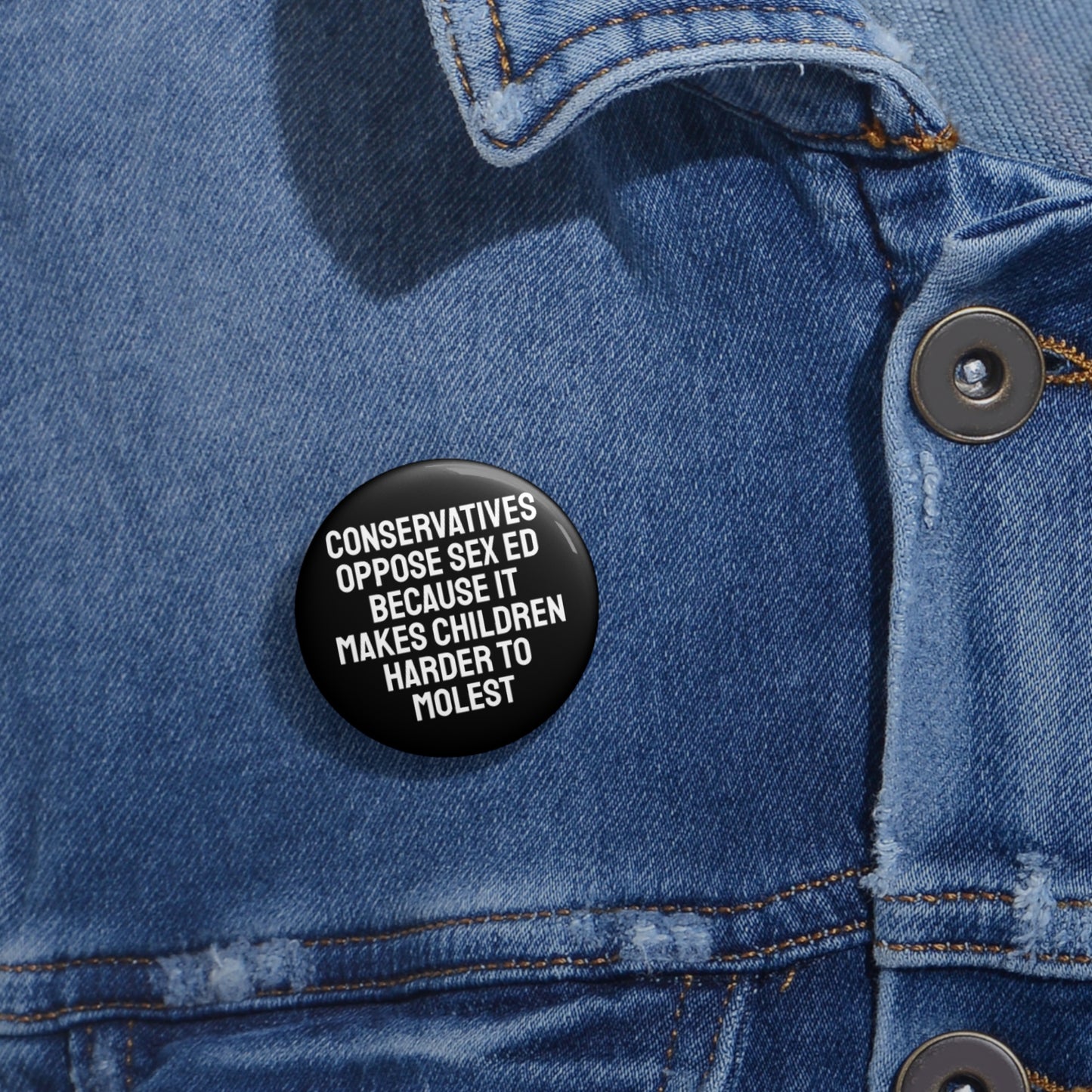 Conservatives Oppose Sex Ed Because It Makes Children Harder To Molest - Pin Buttons