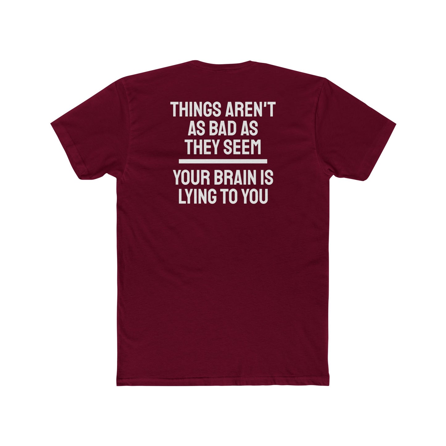 Things Aren't As Bad As They Seem Your Brain Is Lying To You - Unisex Cotton Crew Tee