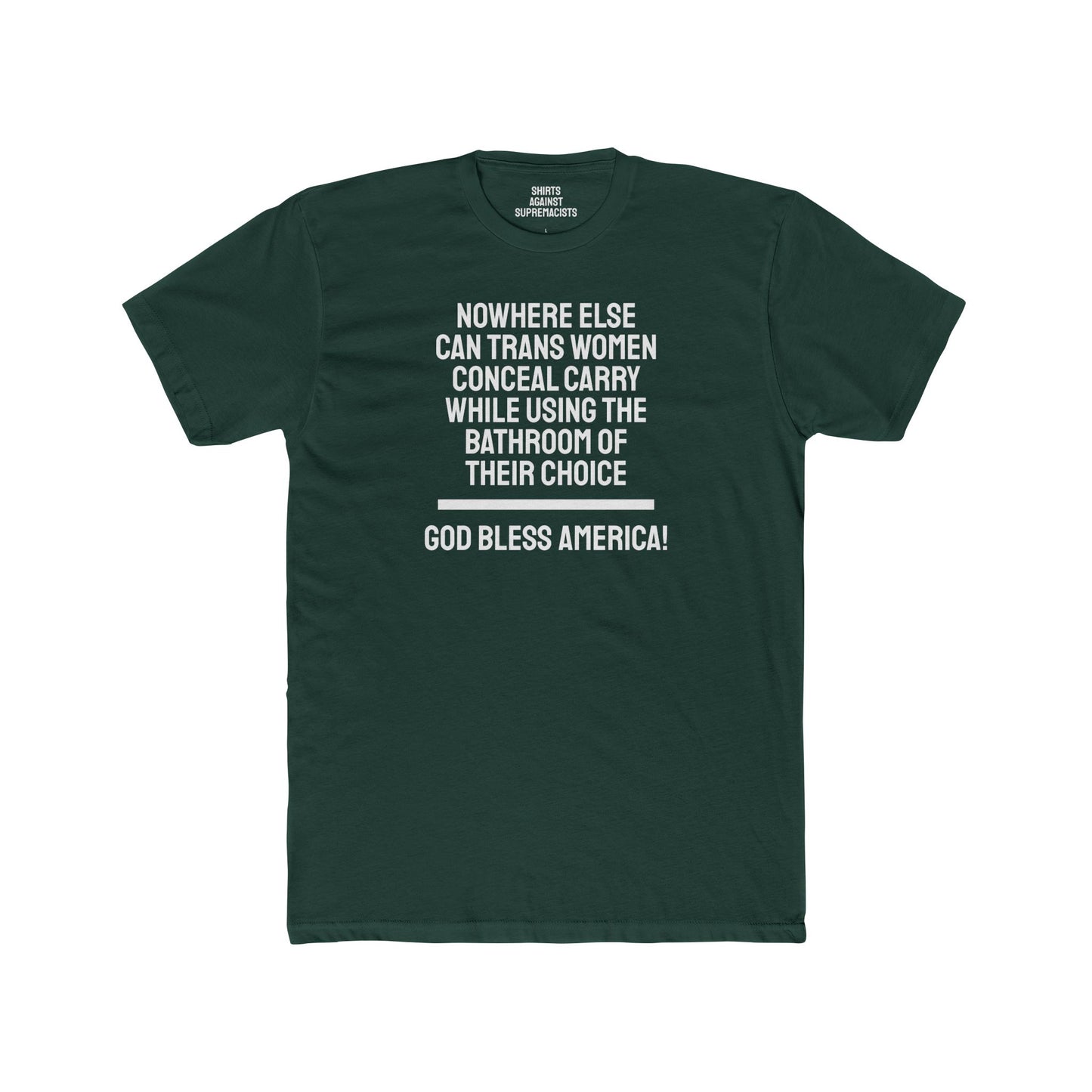 Nowhere Else Can Trans Women Conceal Carry While Using The Bathroom Of Their Choice God Bless America - Unisex Cotton Crew Tee