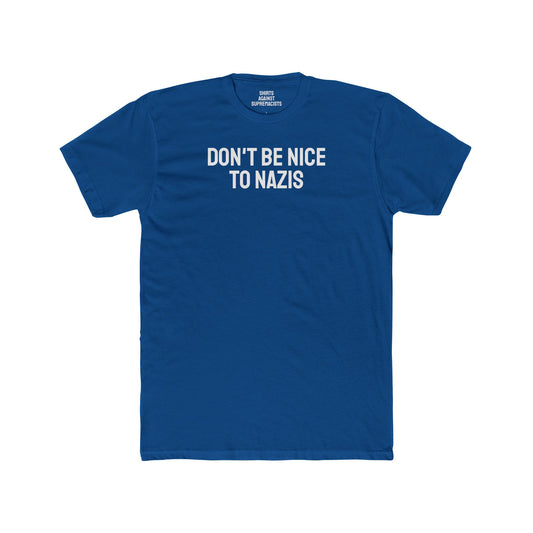 Don't Be Nice To Nazis - Unisex Cotton Crew Tee