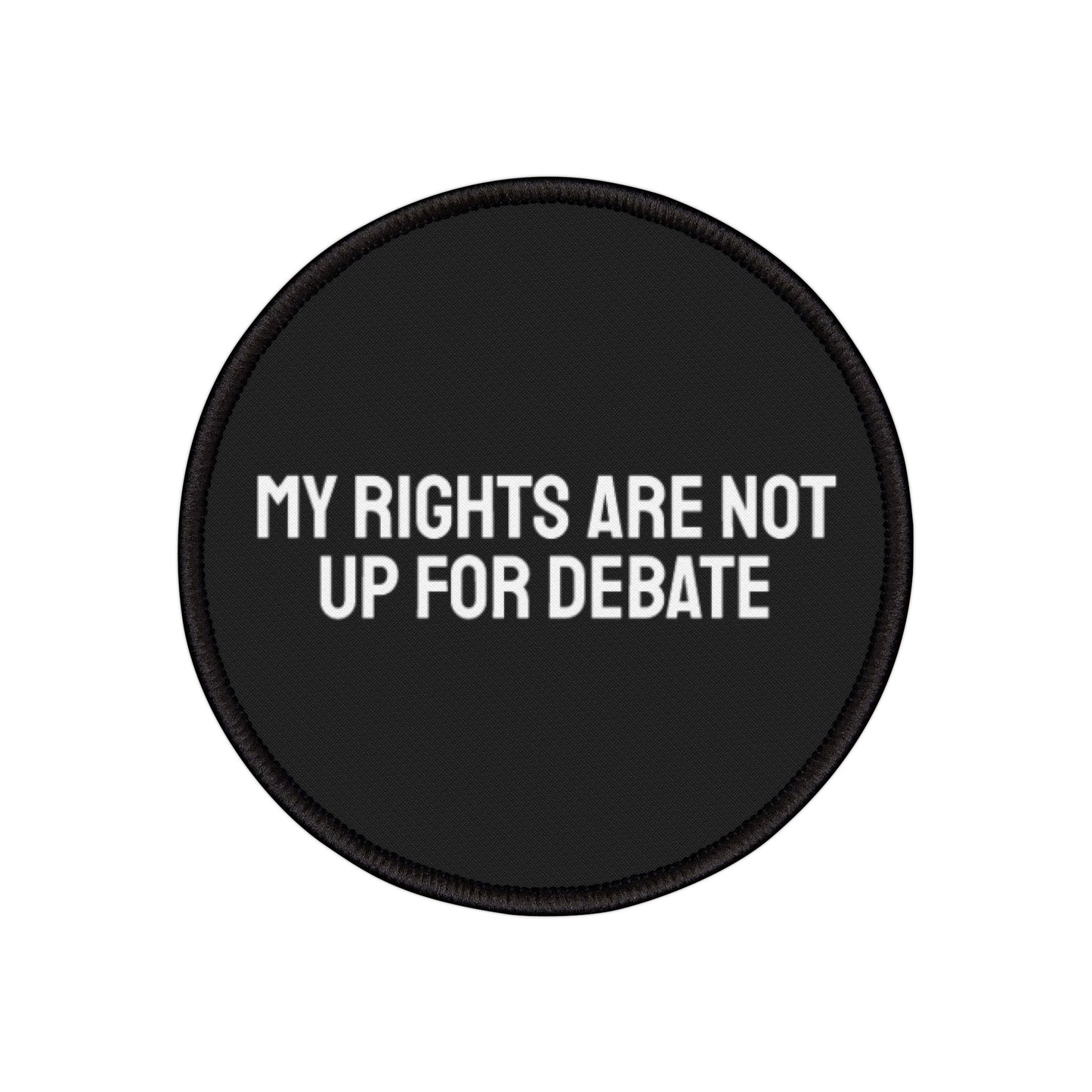 My Rights Are Not Up For Debate - Iron-On Patch