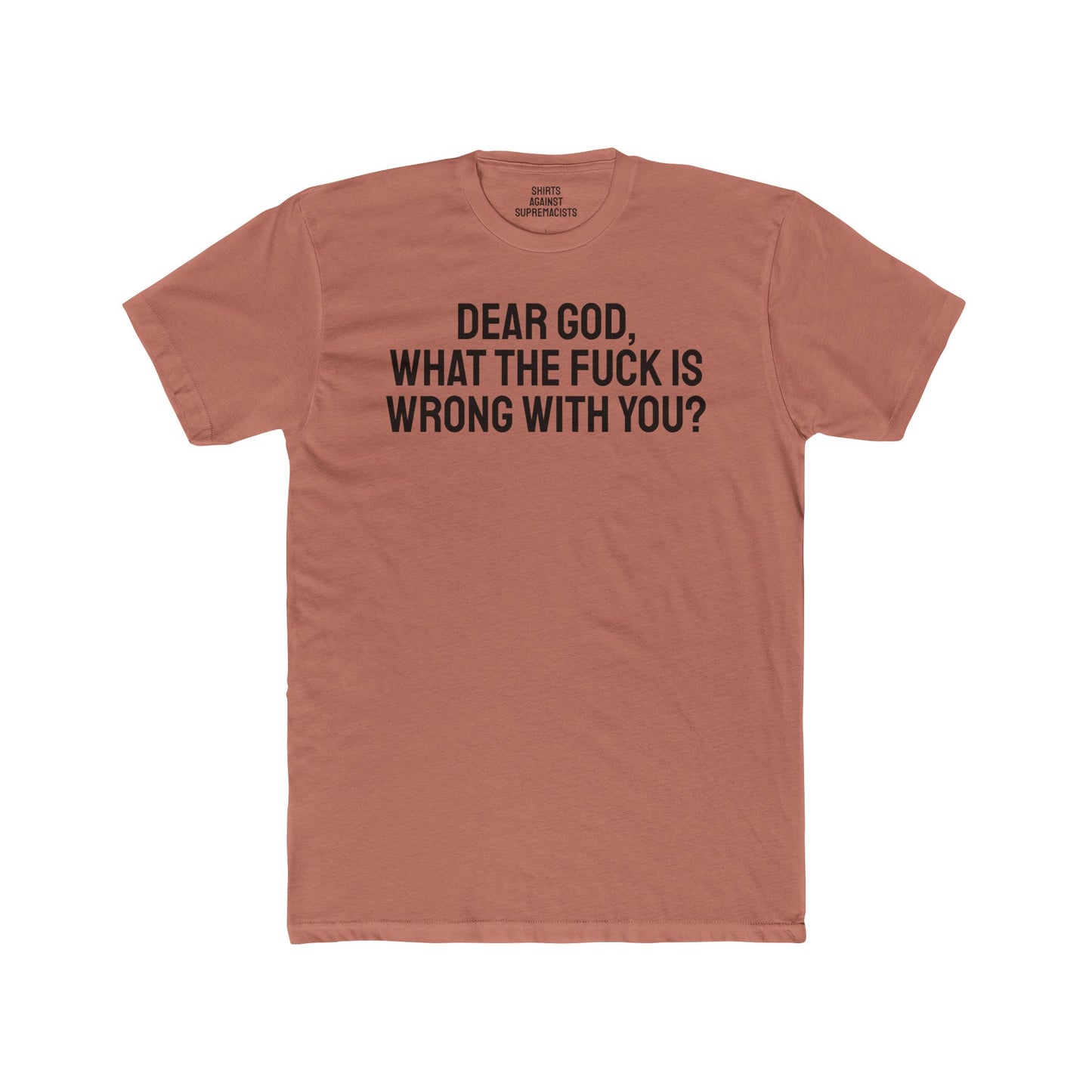 Dear God, What The Fuck Is Wrong With You? - Unisex Cotton Crew Tee