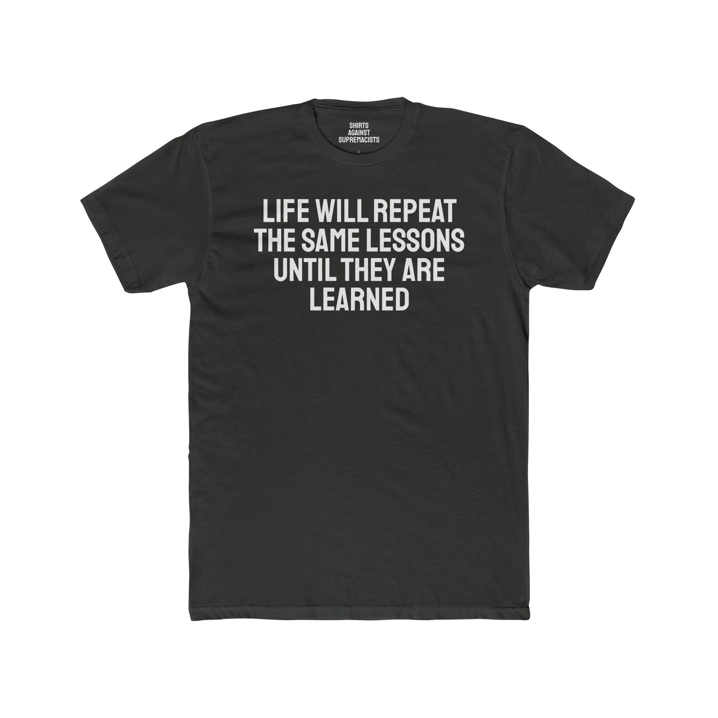 Life Will Repeat The Same Lessons Until They Are Learned - Unisex Cotton Crew Tee