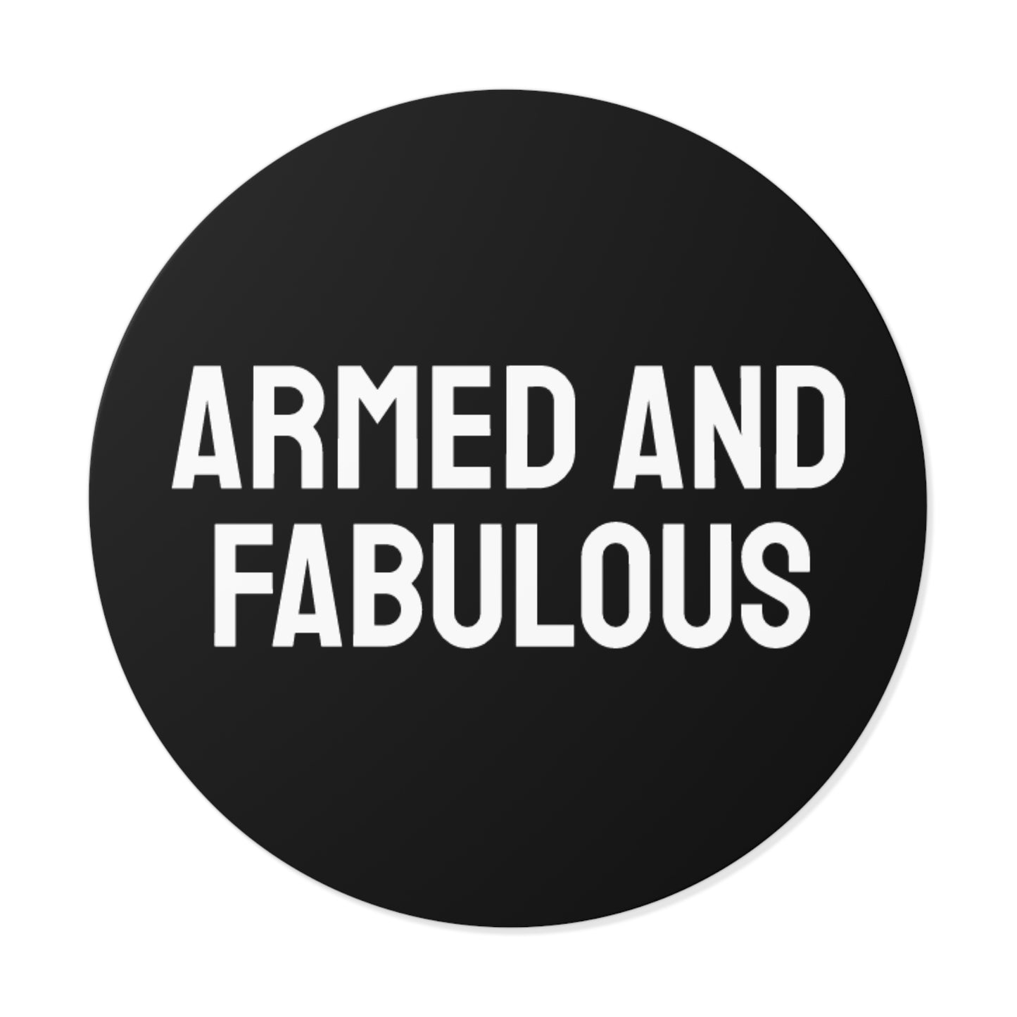Armed And Fabulous - Round Vinyl Stickers