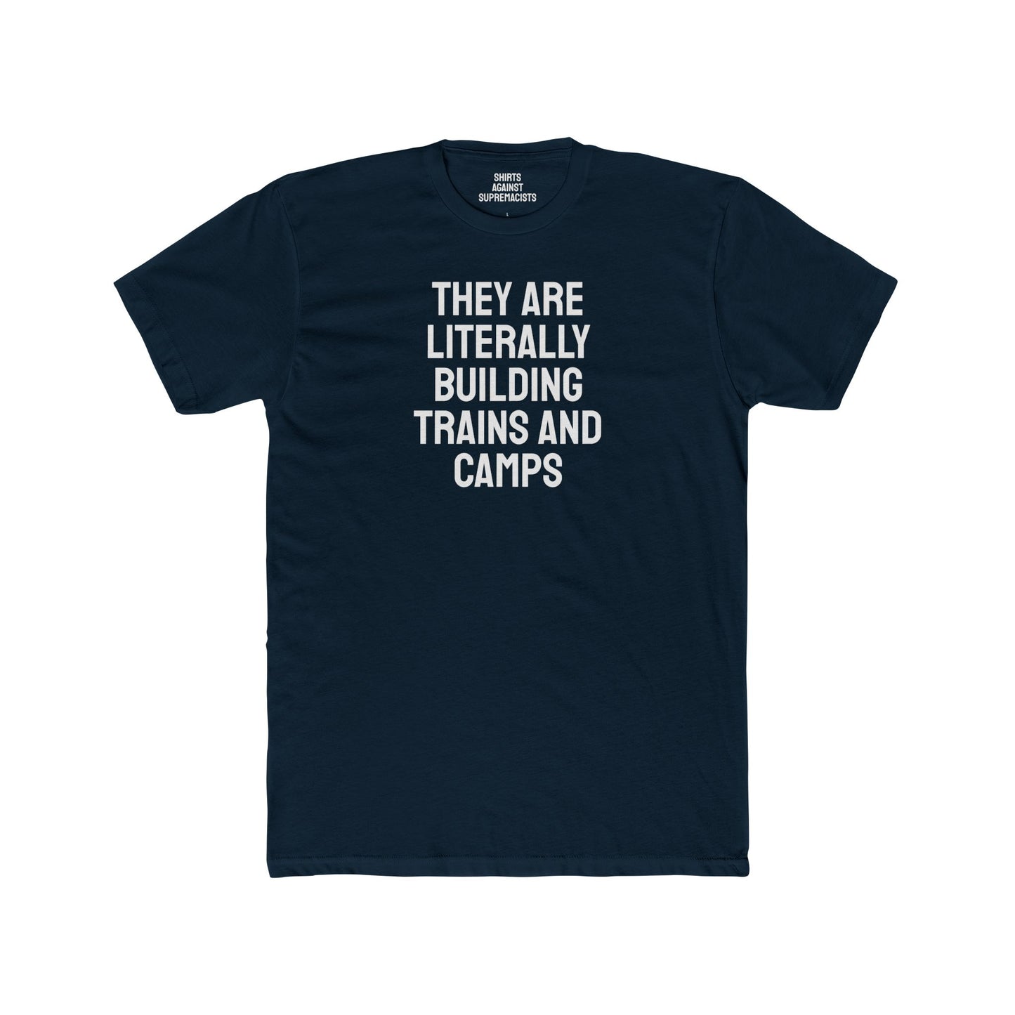 They Are Literally Building Trains And Camps - Unisex Cotton Crew Tee