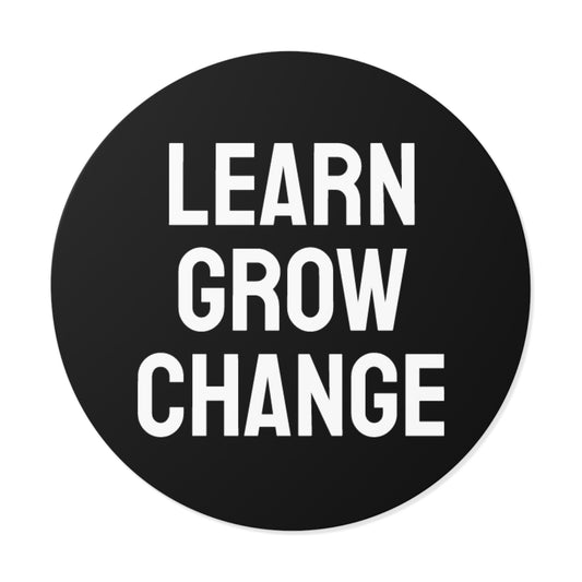 Learn Grow Change - Round Vinyl Stickers